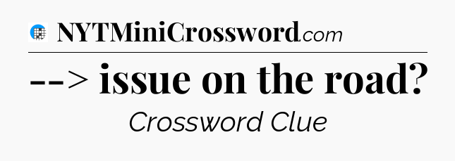 --> issue on the road Crossword Clue