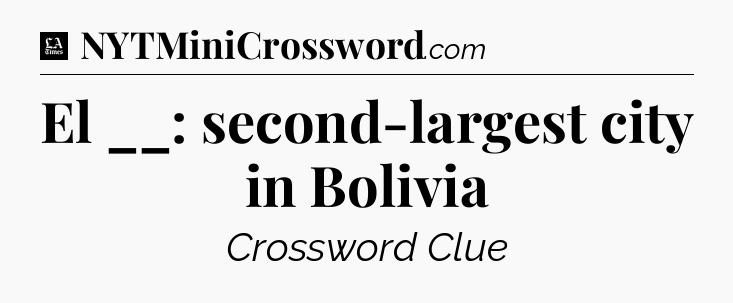 El __: second-largest city in Bolivia - LA Times Crossword