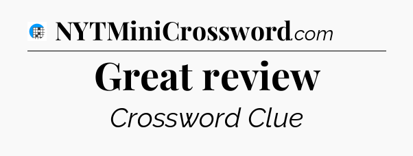 Great review Crossword Clue