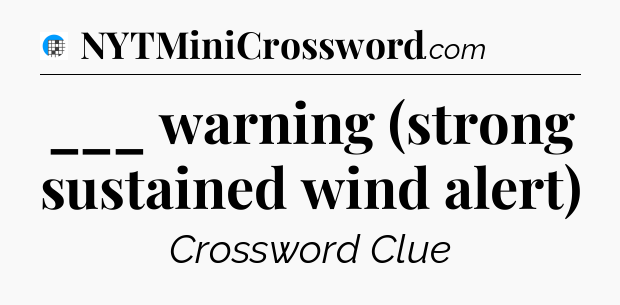 ___ warning (strong sustained wind alert) Crossword Clue