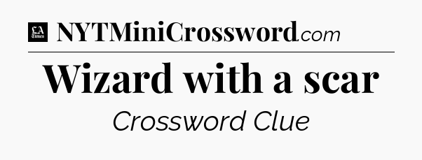 Wizard with a scar - LA Times Crossword