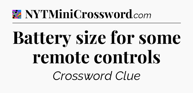 Battery size for some remote controls Crossword Clue