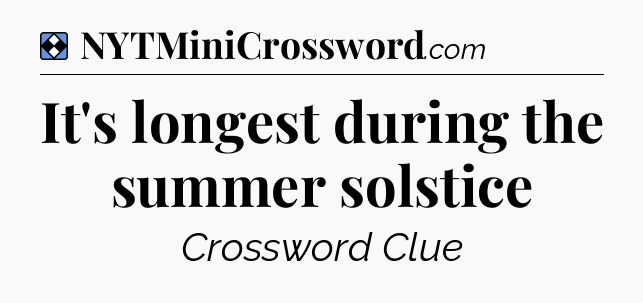 Solution: It's longest during the summer solstice - NYT Mini Crossword