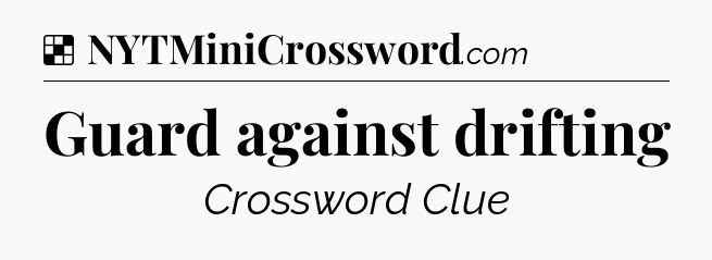 Solution: Guard against drifting - NYT Crossword
