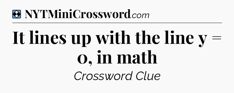 Solution: It lines up with the line y = 0, in math - NYT Mini Crossword