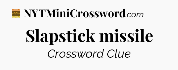 Slapstick missile - Eugene Sheffer Crossword