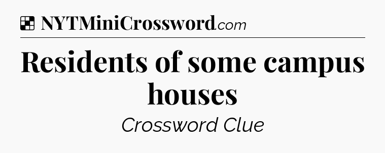 Solution: Residents of some campus houses - NYT Crossword