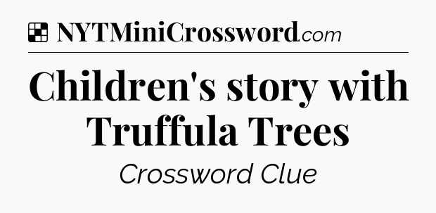 Solution: Children's story with Truffula Trees - NYT Crossword