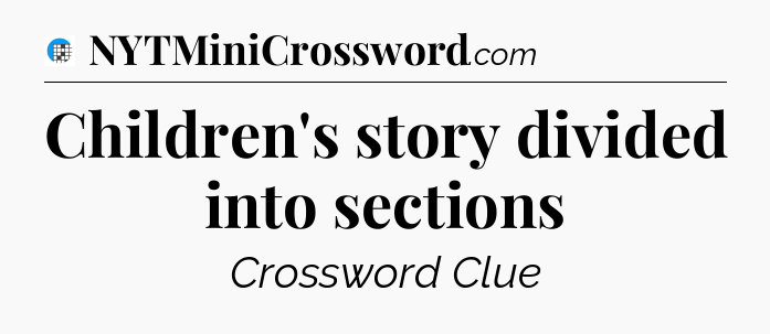 Children's story divided into sections Crossword Clue