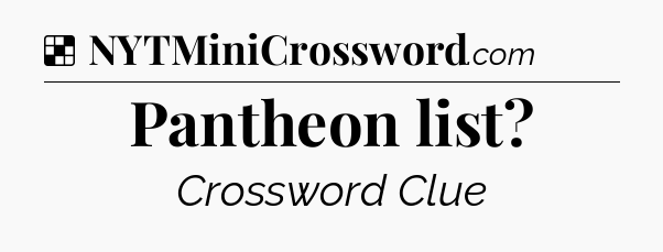 Solution: Pantheon list - NYT Crossword