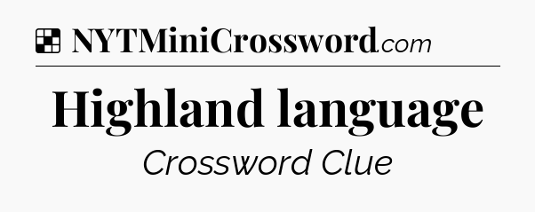 Solution: Highland language - NYT Crossword
