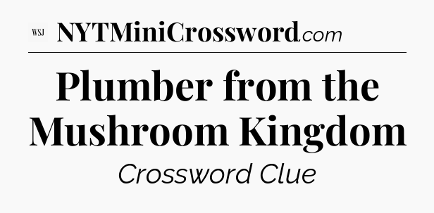 Plumber from the Mushroom Kingdom - WSJ Crossword