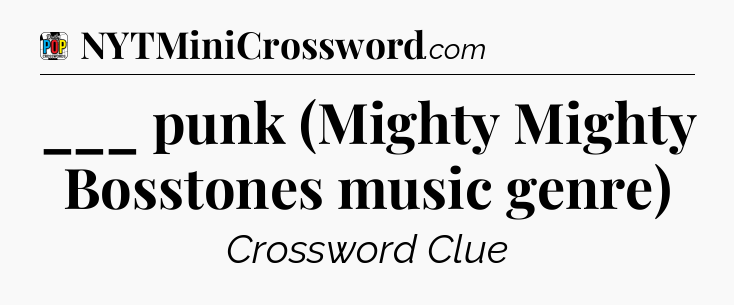 ___ punk (Mighty Mighty Bosstones music genre) Crossword Clue