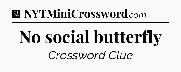 No social butterfly - LA Times Crossword