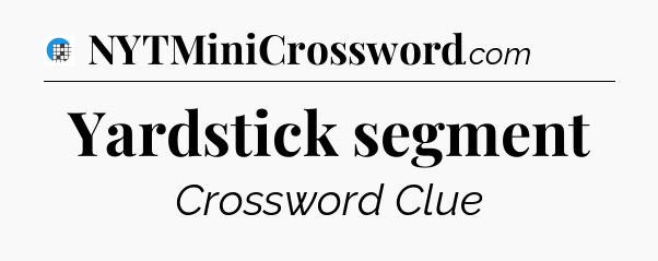 Yardstick segment Crossword Clue