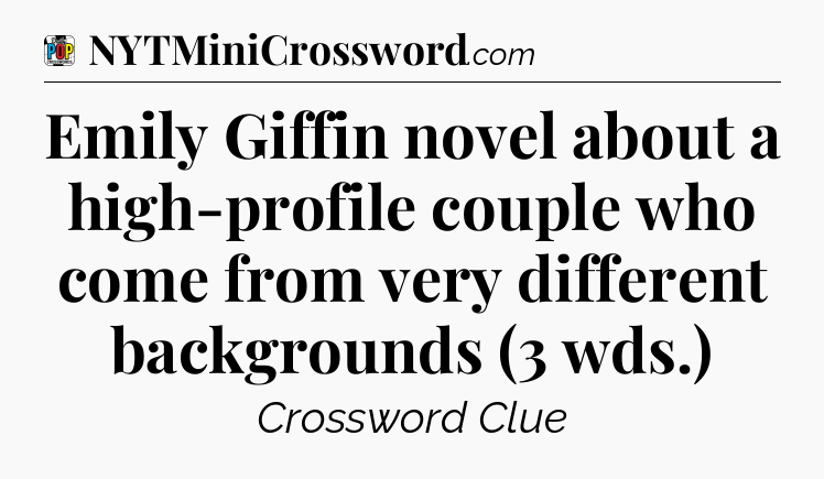 Emily Giffin novel about a high-profile couple who come from very different backgrounds (3 wds.) Crossword Clue