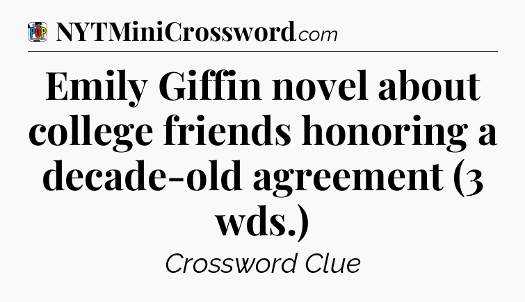 Emily Giffin novel about college friends honoring a decade-old agreement (3 wds.) Crossword Clue