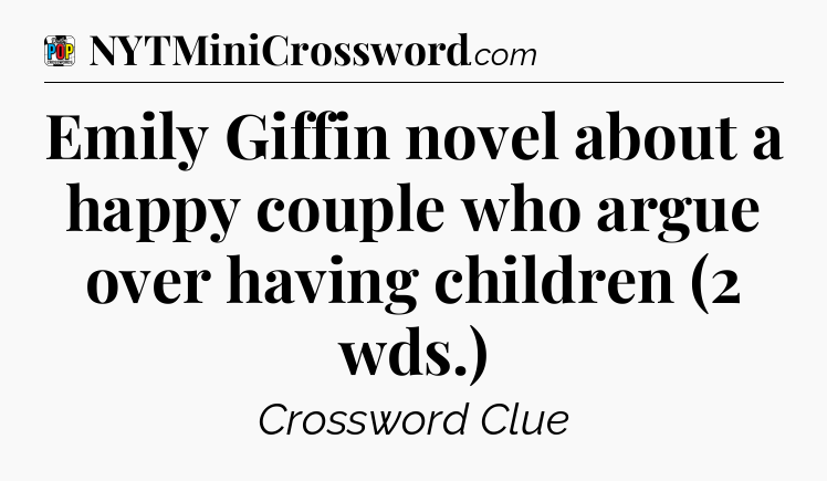 Emily Giffin novel about a happy couple who argue over having children (2 wds.) Crossword Clue