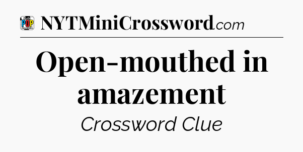 Open-mouthed in amazement Crossword Clue