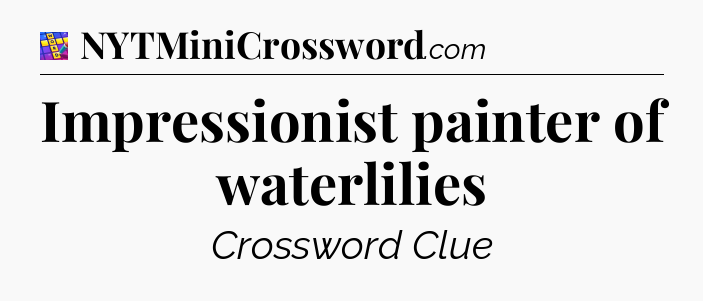 Impressionist painter of waterlilies Codycross