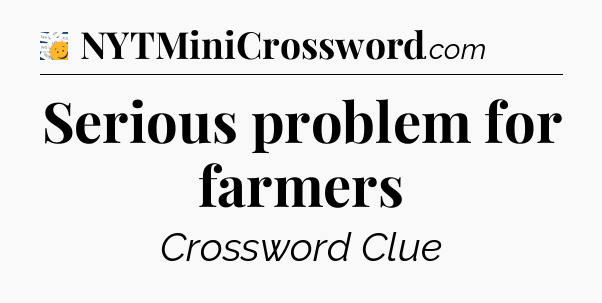Serious problem for farmers - 7 Little Words