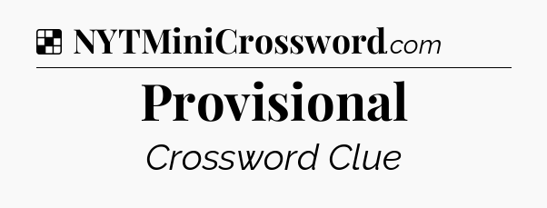 Solution: Provisional - NYT Crossword