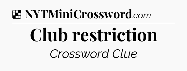 Solution: Club restriction - NYT Crossword