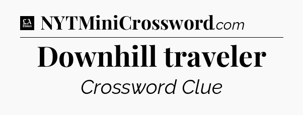 Downhill traveler - LA Times Crossword