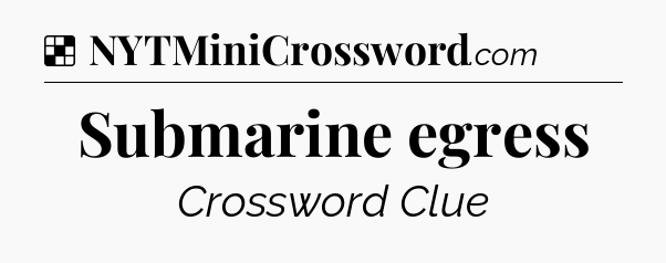 Solution: Submarine egress - NYT Crossword