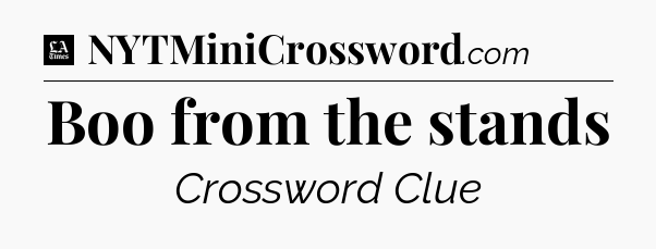 Boo from the stands - LA Times Crossword