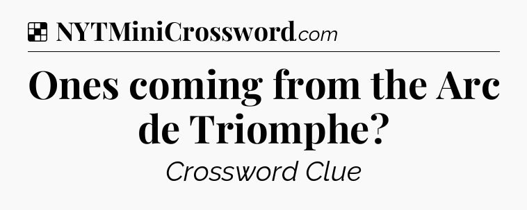 Solution: Ones coming from the Arc de Triomphe - NYT Crossword