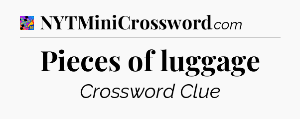 Pieces of luggage Crossword Clue