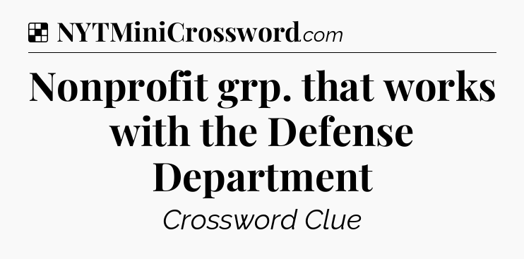 Solution: Nonprofit grp. that works with the Defense Department - NYT Crossword