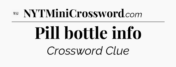 Pill bottle info - WSJ Crossword