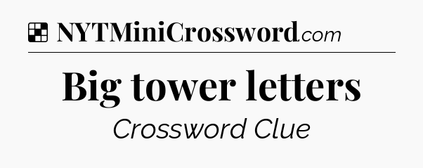 Solution: Big tower letters - NYT Crossword