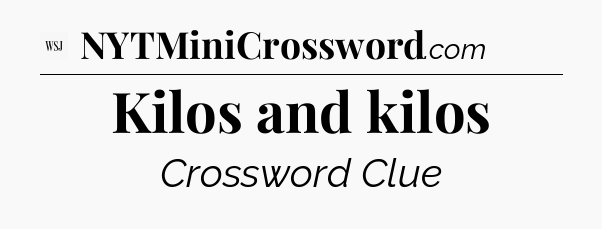 Kilos and kilos - WSJ Crossword