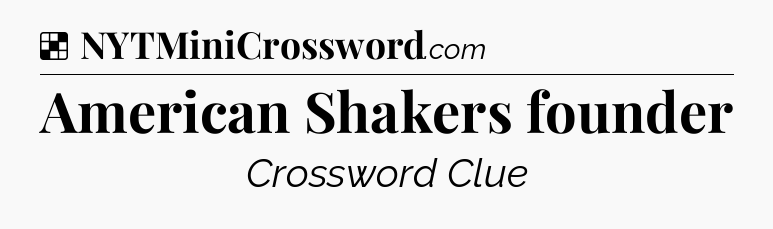 Solution: American Shakers founder - NYT Crossword