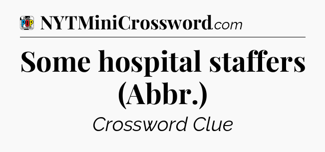 Some hospital staffers (Abbr.) Crossword Clue