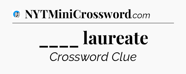 ____ laureate Crossword Clue
