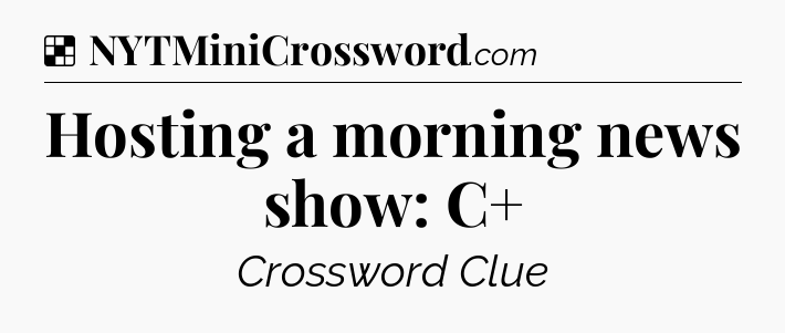Solution: Hosting a morning news show: C+ - NYT Crossword
