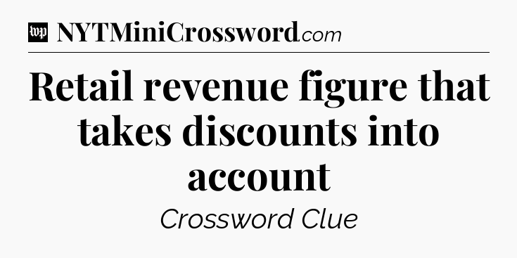 Retail revenue figure that takes discounts into account Crossword Clue