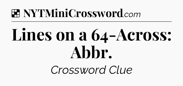 Solution: Lines on a 64-Across: Abbr - NYT Crossword