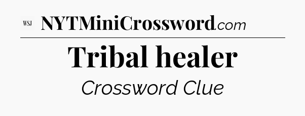 Tribal healer - WSJ Crossword