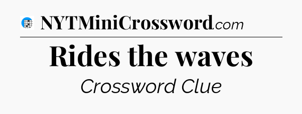 Rides the waves Crossword Clue
