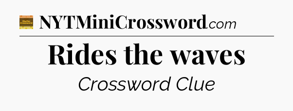 Rides the waves - Eugene Sheffer Crossword