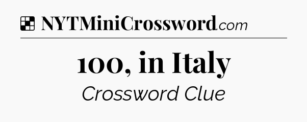 Solution: 100, in Italy - NYT Crossword