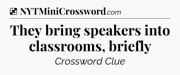Solution: They bring speakers into classrooms, briefly - NYT Crossword