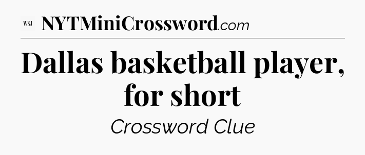 Dallas basketball player, for short - WSJ Crossword