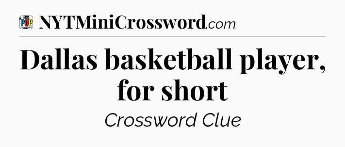 Dallas basketball player, for short Crossword Clue