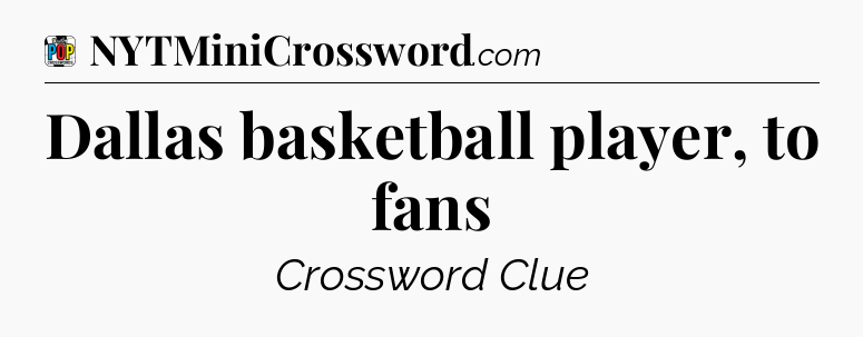 Dallas basketball player, to fans Crossword Clue